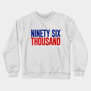 Ninety Six Thousand Crewneck Sweatshirt